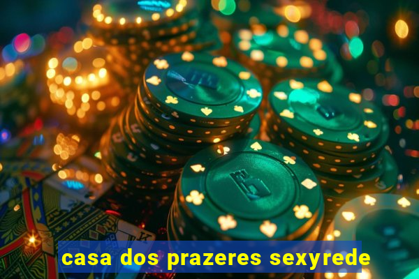 casa dos prazeres sexyrede